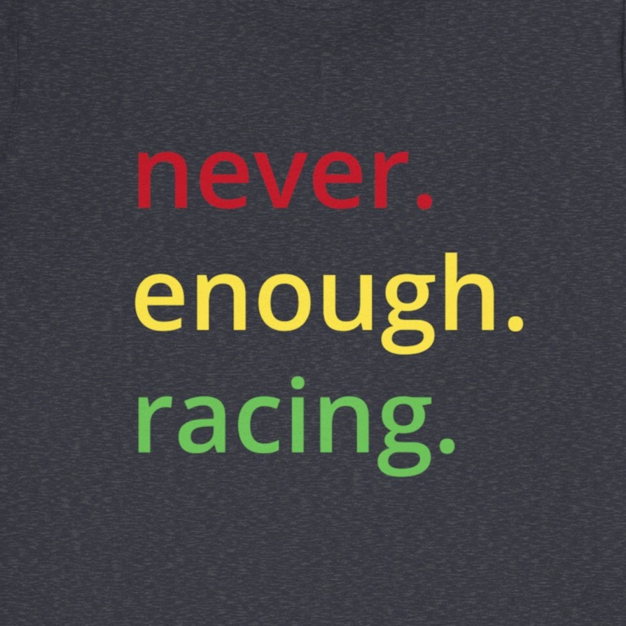 Never Enough Racing F1 Unisex T-Shirt