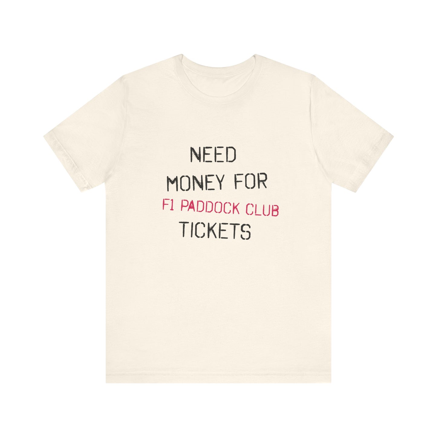 Need Money for F1 Paddock Club Tickets Unisex T-Shirt