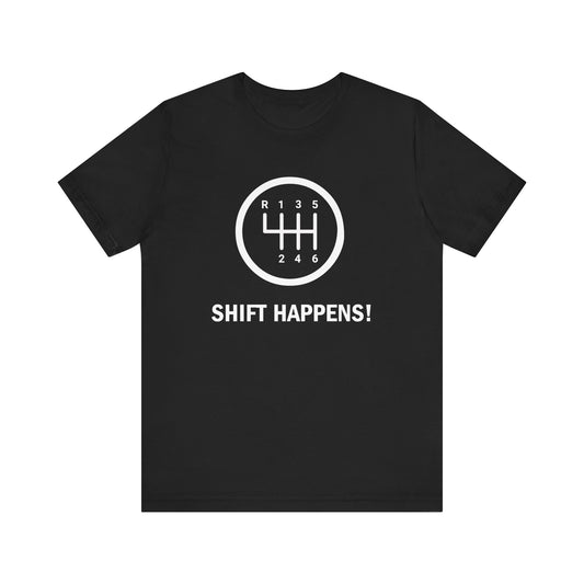 Shift Happens Funny Car Guy Unisex T-Shirt