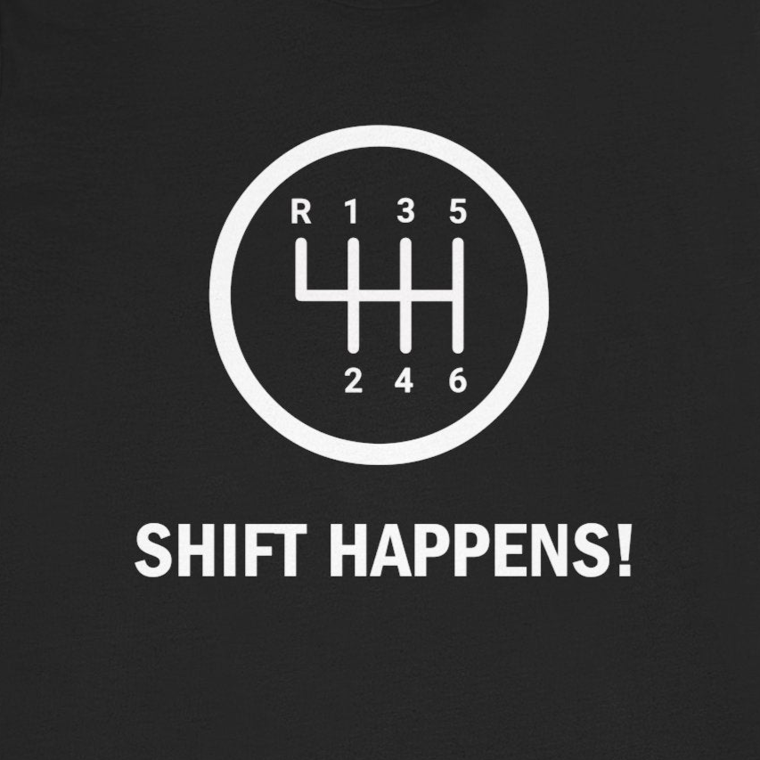 Shift Happens Funny Car Guy Unisex T-Shirt