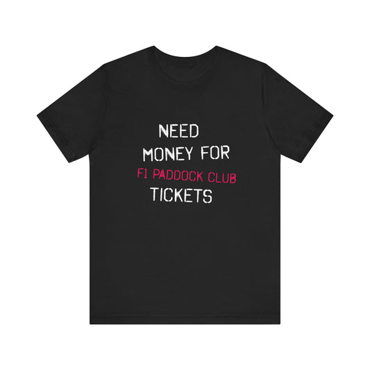 Need Money for F1 Paddock Club Tickets Unisex T-Shirt