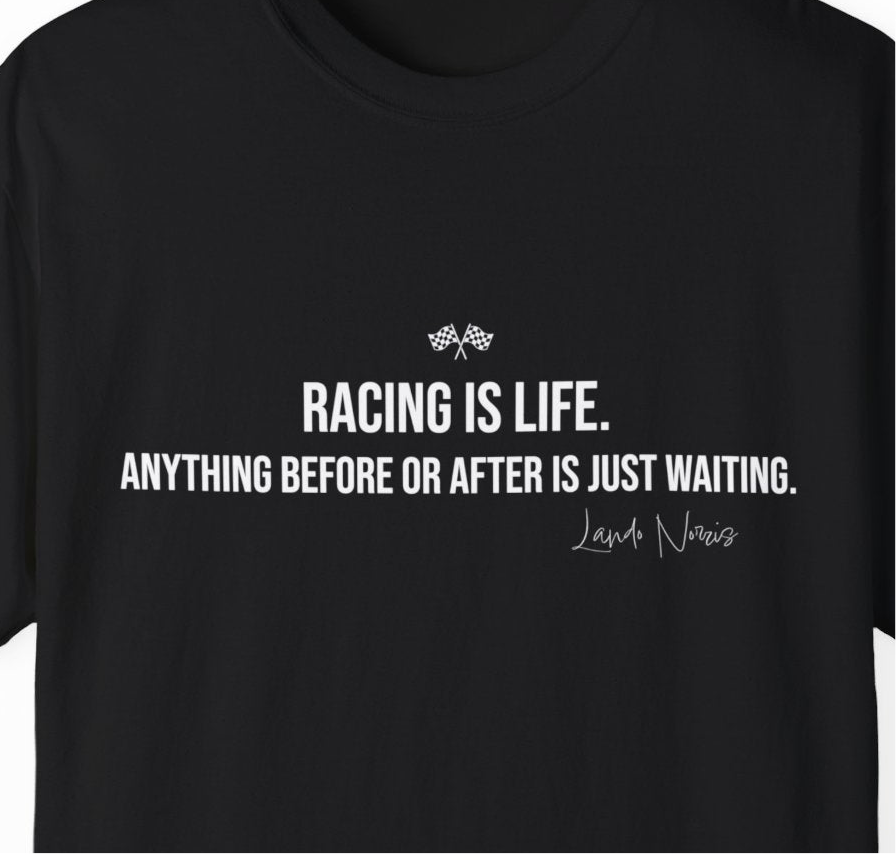 Lando Norris Racing is Life Quote Formula 1 Comfort T-Shirt